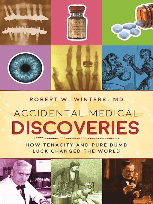 Title details for Accidental Medical Discoveries: How Tenacity and Pure Dumb Luck Changed the World by Robert W. Winters - Available